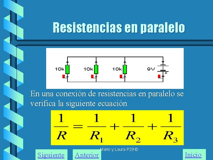 Resistencias en paralelo En una conexión de resistencias en paralelo se verifica la siguiente