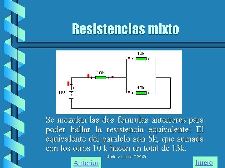 Resistencias mixto Se mezclan las dos formulas anteriores para poder hallar la resistencia equivalente: