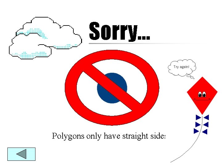 Sorry… Polygons only have straight sides. 