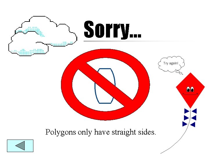 Sorry… Polygons only have straight sides. 