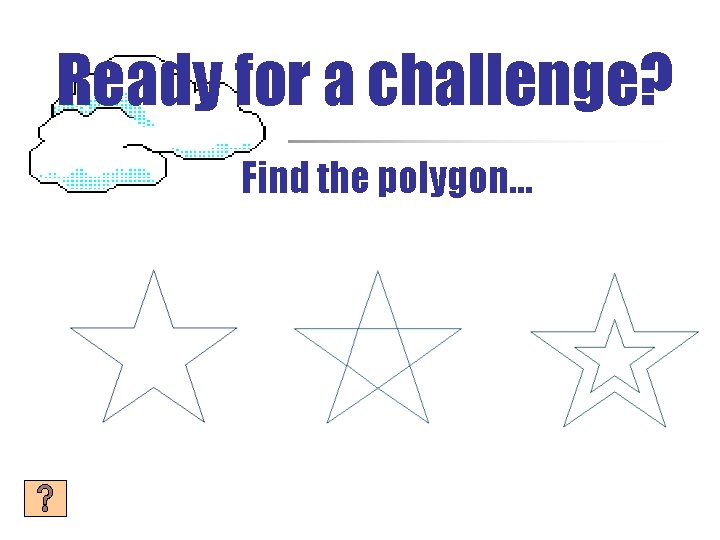 Ready for a challenge? Find the polygon… 