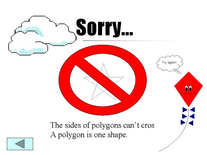 Sorry… The sides of polygons can’t cross. A polygon is one shape. 