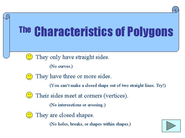 The Characteristics of Polygons They only have straight sides. (No curves. ) They have