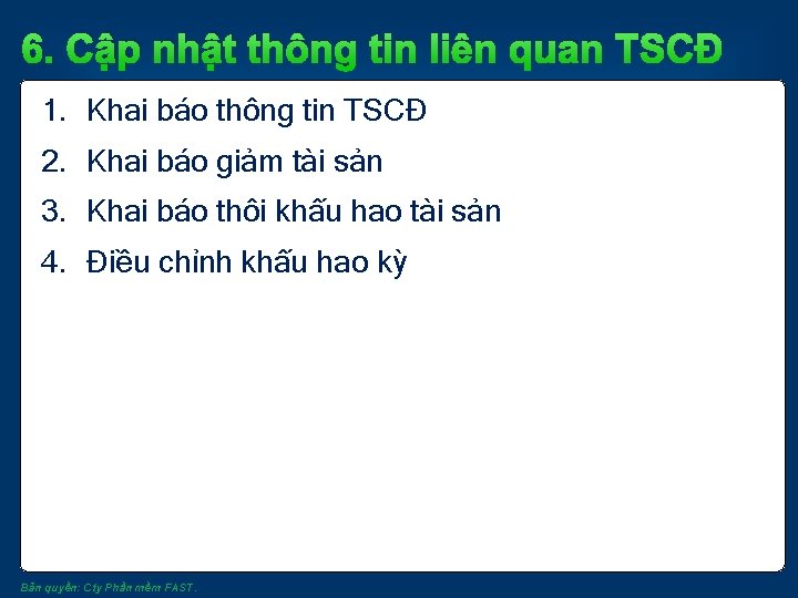 6. Cập nhật thông tin liên quan TSCĐ 1. Khai báo thông tin TSCĐ