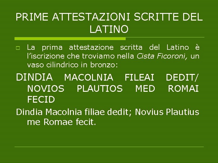 PRIME ATTESTAZIONI SCRITTE DEL LATINO o La prima attestazione scritta del Latino è l’iscrizione