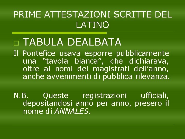 PRIME ATTESTAZIONI SCRITTE DEL LATINO o TABULA DEALBATA Il Pontefice usava esporre pubblicamente una