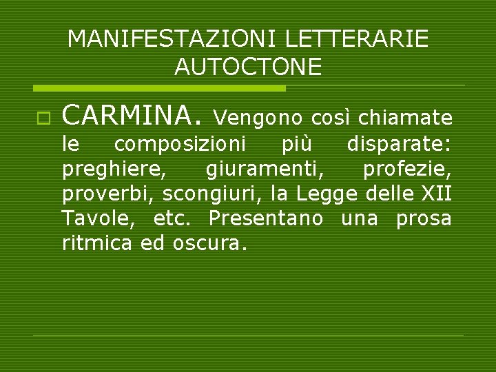 MANIFESTAZIONI LETTERARIE AUTOCTONE o CARMINA. Vengono così chiamate le composizioni più disparate: preghiere, giuramenti,