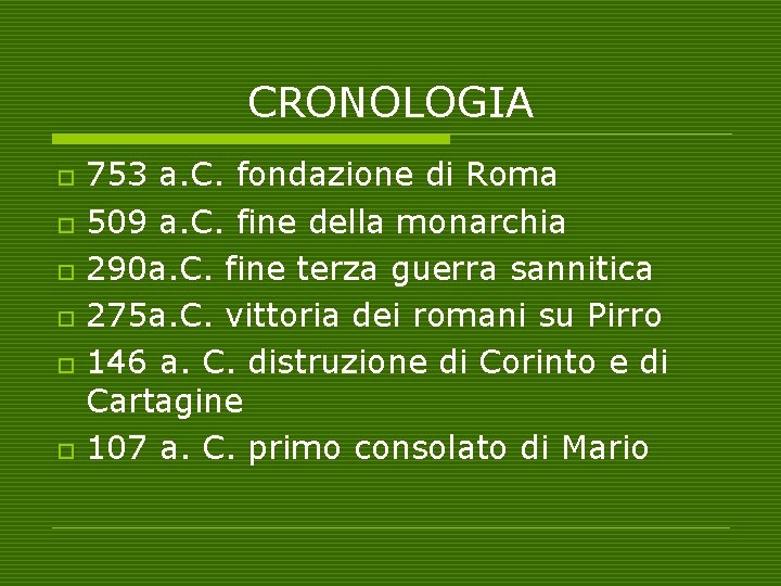 CRONOLOGIA o o o 753 a. C. fondazione di Roma 509 a. C. fine