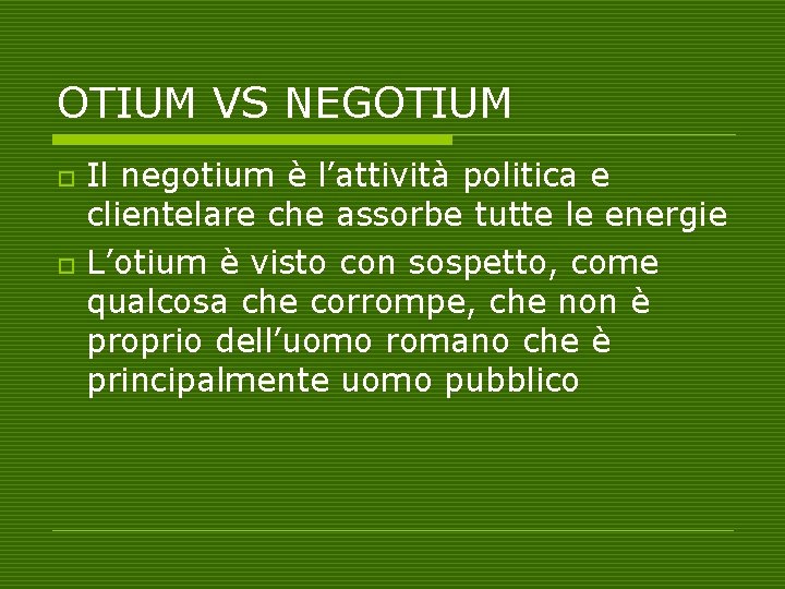 OTIUM VS NEGOTIUM o o Il negotium è l’attività politica e clientelare che assorbe