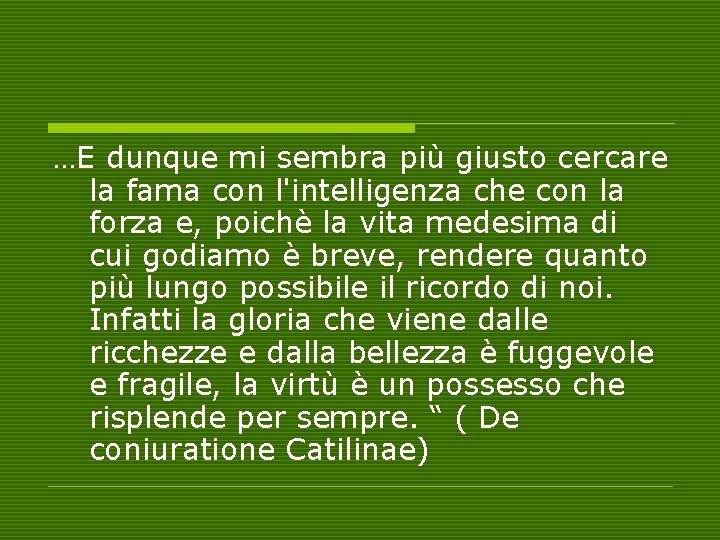 …E dunque mi sembra più giusto cercare la fama con l'intelligenza che con la