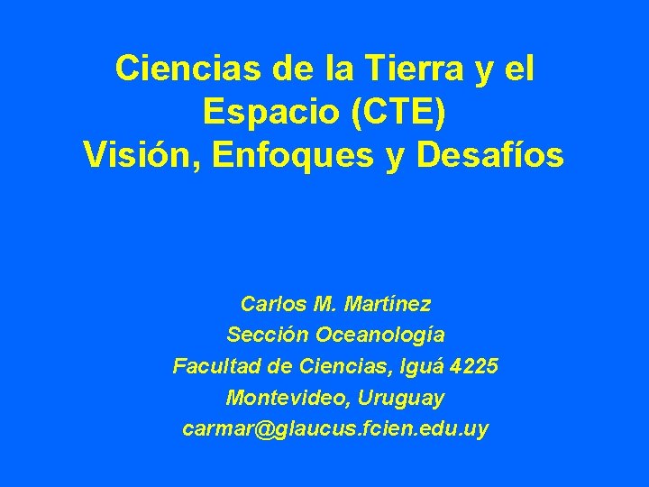 Ciencias de la Tierra y el Espacio (CTE) Visión, Enfoques y Desafíos Carlos M.