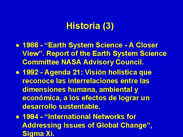 Historia (3) l l l 1986 - “Earth System Science - A Closer View”.