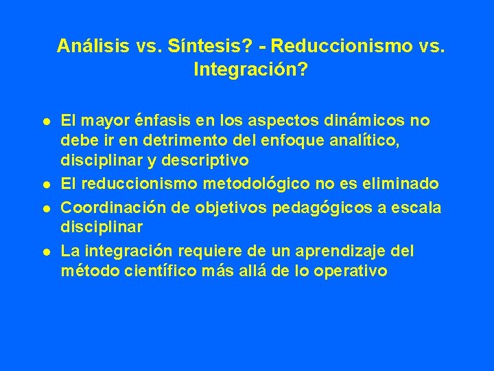 Análisis vs. Síntesis? - Reduccionismo vs. Integración? l l El mayor énfasis en los