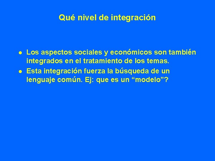 Qué nivel de integración l l Los aspectos sociales y económicos son también integrados