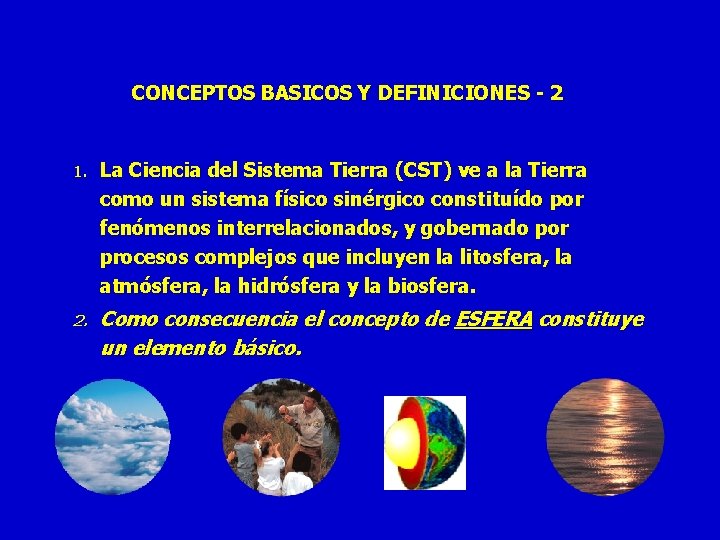 CONCEPTOS BASICOS Y DEFINICIONES - 2 1. La Ciencia del Sistema Tierra (CST) ve