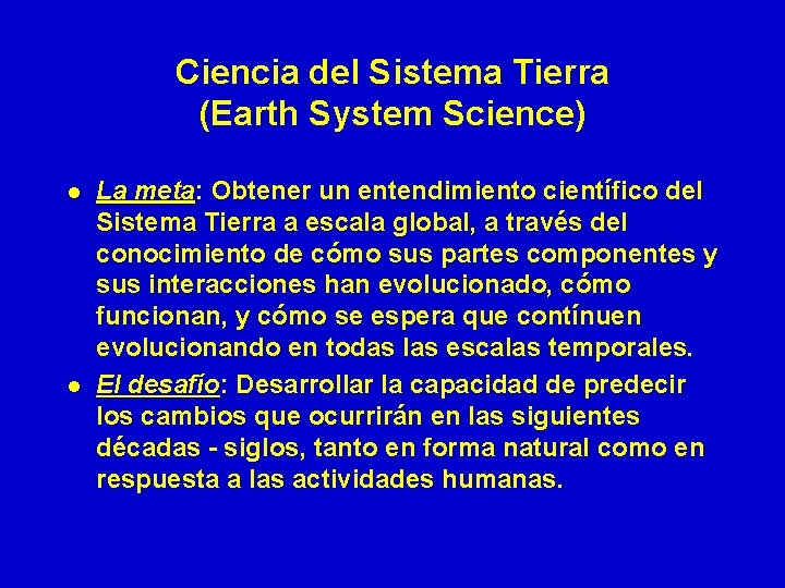 Ciencia del Sistema Tierra (Earth System Science) l l La meta: Obtener un entendimiento