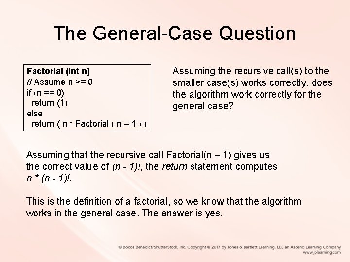 The General-Case Question Factorial (int n) // Assume n >= 0 if (n ==