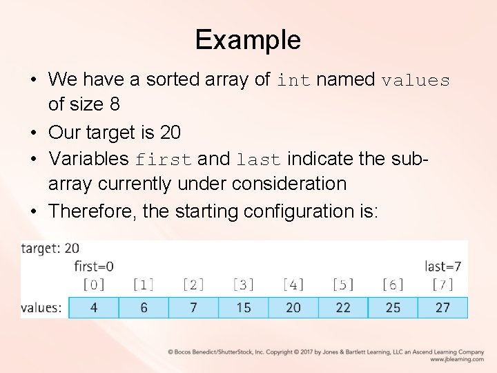 Example • We have a sorted array of int named values of size 8