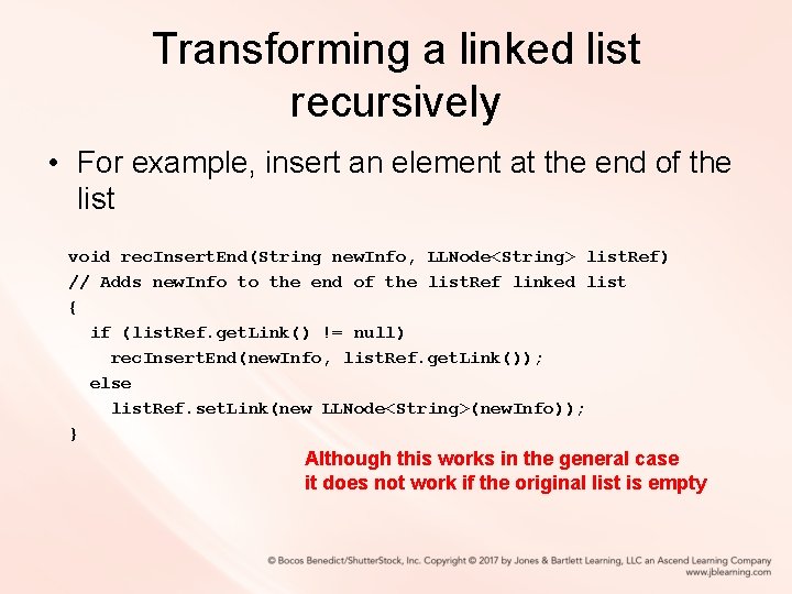 Transforming a linked list recursively • For example, insert an element at the end