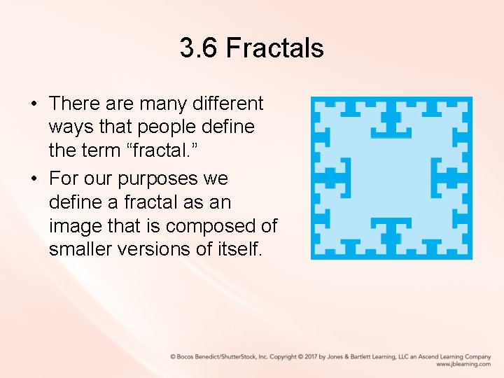 3. 6 Fractals • There are many different ways that people define the term