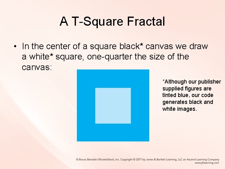 A T-Square Fractal • In the center of a square black* canvas we draw