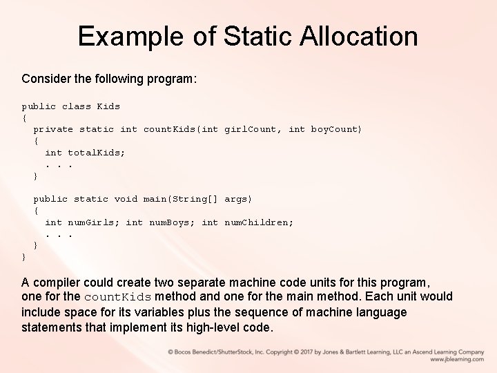 Example of Static Allocation Consider the following program: public class Kids { private static