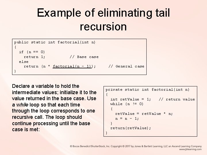 Example of eliminating tail recursion public static int factorial(int n) { if (n ==