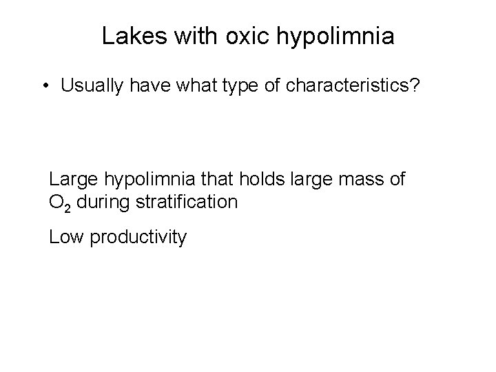 Lakes with oxic hypolimnia • Usually have what type of characteristics? Large hypolimnia that