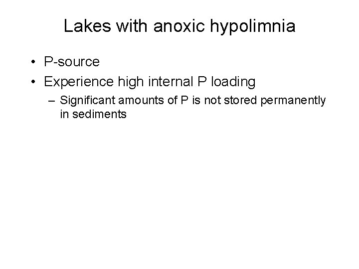 Lakes with anoxic hypolimnia • P-source • Experience high internal P loading – Significant