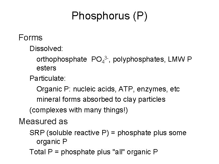 Phosphorus (P) Forms Dissolved: orthophosphate PO 43 -, polyphosphates, LMW P esters Particulate: Organic