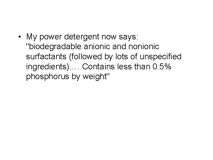  • My power detergent now says: "biodegradable anionic and nonionic surfactants (followed by
