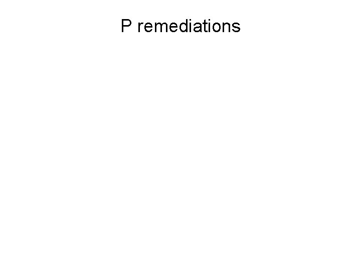 P remediations 