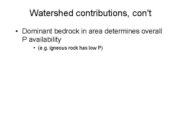 Watershed contributions, con't • Dominant bedrock in area determines overall P availability • (e.