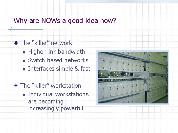 Why are NOWs a good idea now? The “killer” network n Higher link bandwidth Why are NOWs a good idea now? The “killer” network n Higher link bandwidth