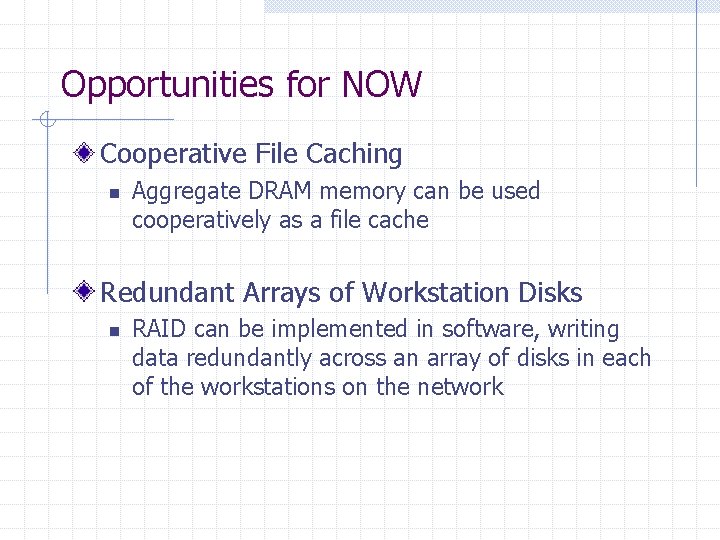 Opportunities for NOW Cooperative File Caching n Aggregate DRAM memory can be used cooperatively Opportunities for NOW Cooperative File Caching n Aggregate DRAM memory can be used cooperatively