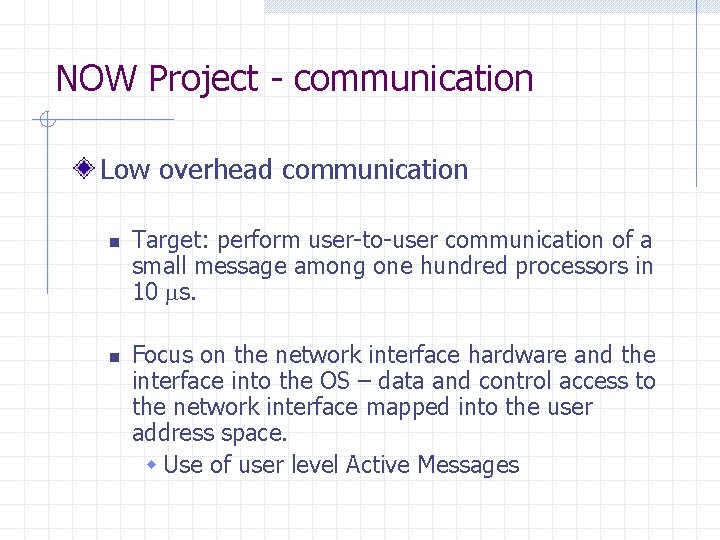 NOW Project - communication Low overhead communication n n Target: perform user-to-user communication of NOW Project - communication Low overhead communication n n Target: perform user-to-user communication of
