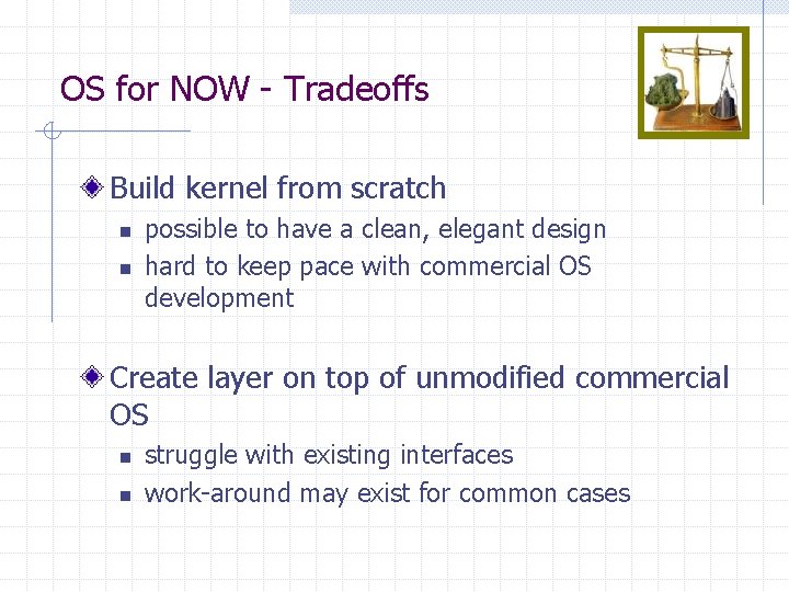 OS for NOW - Tradeoffs Build kernel from scratch n n possible to have OS for NOW - Tradeoffs Build kernel from scratch n n possible to have