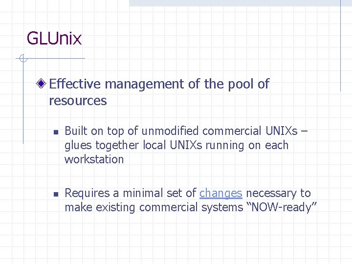 GLUnix Effective management of the pool of resources n n Built on top of GLUnix Effective management of the pool of resources n n Built on top of