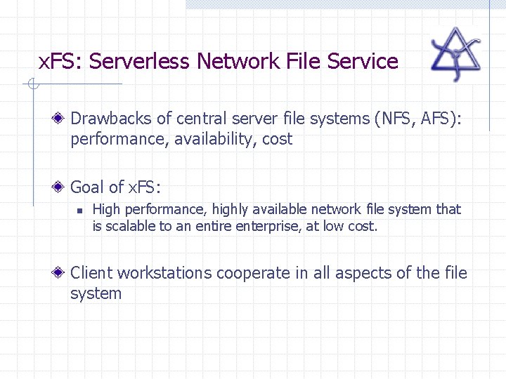 x. FS: Serverless Network File Service Drawbacks of central server file systems (NFS, AFS): x. FS: Serverless Network File Service Drawbacks of central server file systems (NFS, AFS):