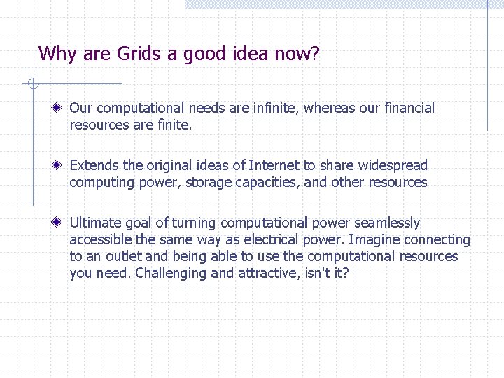 Why are Grids a good idea now? Our computational needs are infinite, whereas our Why are Grids a good idea now? Our computational needs are infinite, whereas our
