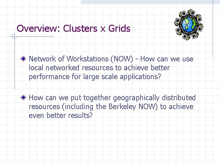 Overview: Clusters x Grids Network of Workstations (NOW) - How can we use local Overview: Clusters x Grids Network of Workstations (NOW) - How can we use local