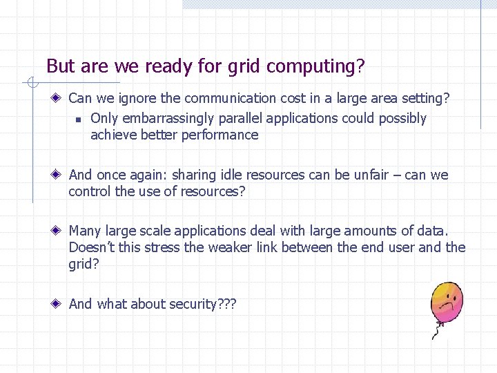 But are we ready for grid computing? Can we ignore the communication cost in But are we ready for grid computing? Can we ignore the communication cost in