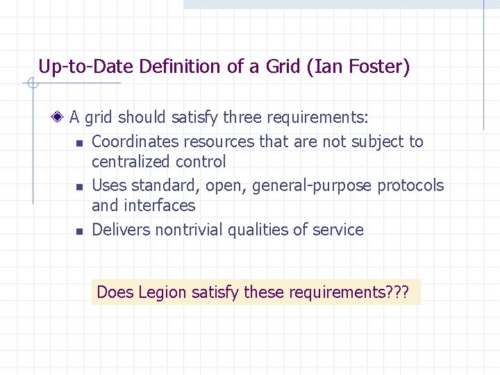 Up-to-Date Definition of a Grid (Ian Foster) A grid should satisfy three requirements: n Up-to-Date Definition of a Grid (Ian Foster) A grid should satisfy three requirements: n