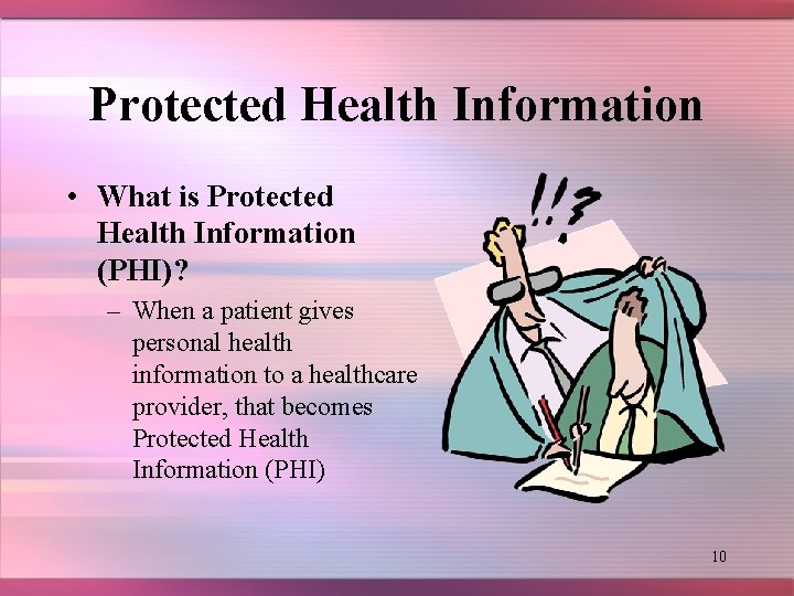 Protected Health Information • What is Protected Health Information (PHI)? – When a patient