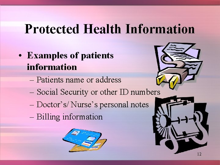 Protected Health Information • Examples of patients information – Patients name or address –