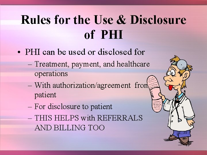 Rules for the Use & Disclosure of PHI • PHI can be used or
