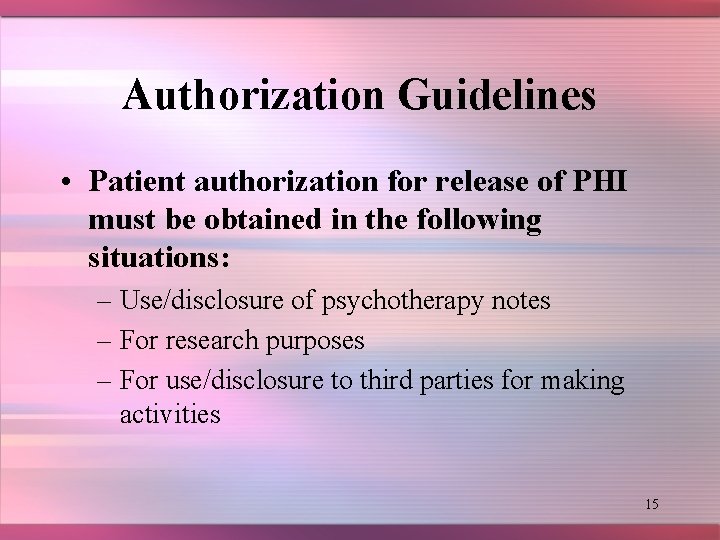 Authorization Guidelines • Patient authorization for release of PHI must be obtained in the