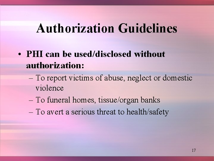 Authorization Guidelines • PHI can be used/disclosed without authorization: – To report victims of