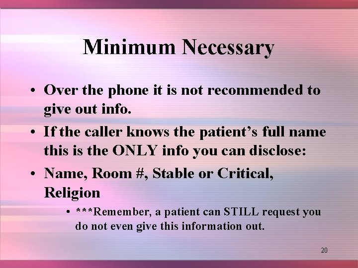 Minimum Necessary • Over the phone it is not recommended to give out info.