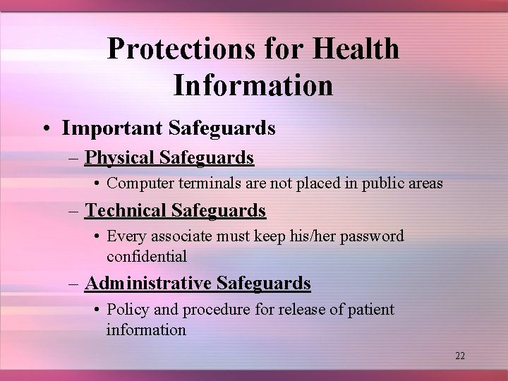 Protections for Health Information • Important Safeguards – Physical Safeguards • Computer terminals are